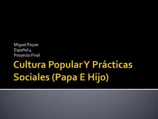 Miguel Payan
Español 4
Proyecto Final
 