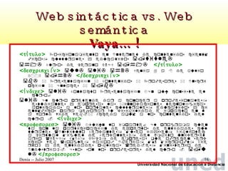 Web sintáctica vs. Web semántica Vaya… ! <  >        </  >  <  >          </  >        <  >      <  >  <  >       </  >  