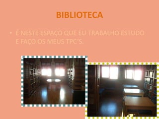 BIBLIOTECAÉ NESTE ESPAÇO QUE EU TRABALHO ESTUDO E FAÇO OS MEUS TPC’S.