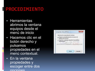 PROCEDIMIENTO
▪ Herramientas
abrimos la ventana
equipos desde el
menú de inicio
▪ Hacemos clic en el
botón derecho y
pulsamos
propiedades en el
menú contextual.
▪ En la ventana
propiedades y
escoger entre dos
 