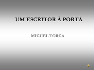 UM ESCRITOR À PORTA MIGUEL TORGA  