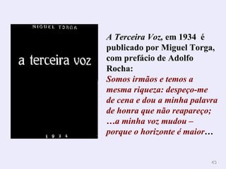 A Terceira Voz,  em 1934  é publicado por Miguel Torga, com prefácio de Adolfo Rocha: Somos irmãos e temos a mesma riqueza: despeço-me de cena e dou a minha palavra de honra que não reapareço; …a minha voz mudou – porque o horizonte é maior …  