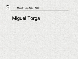 Miguel Torga 1907 - 1995
Miguel Torga
 