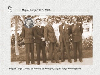 Miguel Torga 1907 - 1995
Miguel Torga | Grupo da Revista de Portugal, Miguel Torga Fotobiografia
 