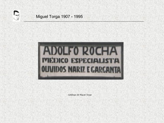 Miguel Torga 1907 - 1995
Catálogo de Miguel Torga
 