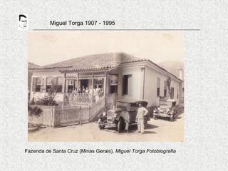 Miguel Torga 1907 - 1995
Fazenda de Santa Cruz (Minas Gerais), Miguel Torga Fotobiografia
 