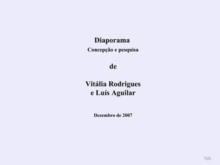 Diaporama  Concepção e pesquisa de Vitália Rodrigues e Luís Aguilar Dezembro  de 2007 