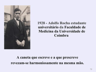 .  A caneta que escreve e a que prescreve revezam-se harmoniosamente na mesma mão. 1928 - Adolfo Rocha estudante  universitário  da  Faculdade de Medicina da Universidade de Coimbra   