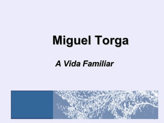 Miguel Torga   A Vida Familiar  