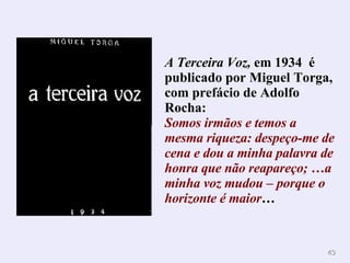 A Terceira Voz,  em 1934  é publicado por Miguel Torga, com prefácio de Adolfo Rocha: Somos irmãos e temos a mesma riqueza: despeço-me de cena e dou a minha palavra de honra que não reapareço; …a minha voz mudou – porque o horizonte é maior …  