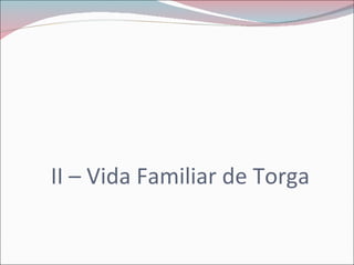 II – Vida Familiar de Torga 