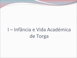 I – Infância e Vida Académica de Torga 
