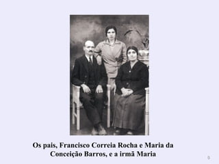 Os pais, Francisco Correia Rocha e Maria da
     Conceição Barros, e a irmã Maria         8
 