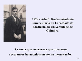.  A caneta que escreve e a que prescreve revezam-se harmoniosamente na mesma mão. 1928 - Adolfo Rocha estudante  universitário  da  Faculdade de Medicina da Universidade de Coimbra   