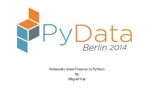 Networks meet Finance in Python
by
Miguel Vaz
 