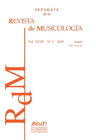 REVISTA 
de MUSICOLOGÍA 
Vol. XXXII No 2 2009 Madrid 
ISSN: 0210-1459 
SEPARATA 
de la 
 