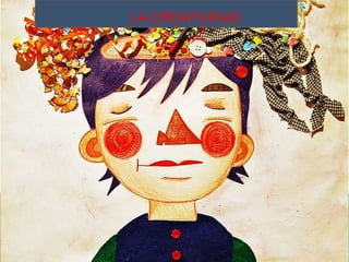LA CREATIVIDAD
 