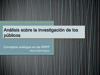 Conceptos análogos en las RRPP
                 María Isabel Miguez
 
