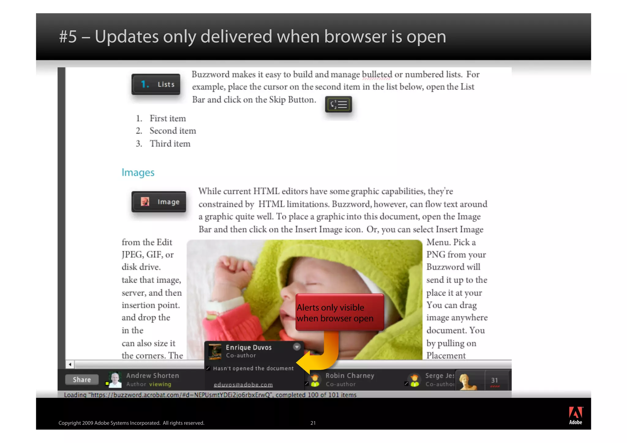 #5 – Updates only delivered when browser is open




                                                                  Alerts only visible
                                                                  when browser open




                                                                                        ®




Copyright 2009 Adobe Systems Incorporated. All rights reserved.      21
 