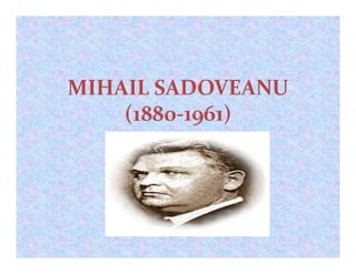 Mihail sadoveanu ppt biografie(gr1)