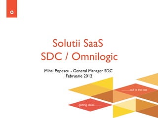 [object Object],[object Object],Solutii SaaS  SDC / Omnilogic 