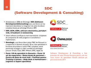 SDC  (Software Development & Consulting) ,[object Object],[object Object],[object Object],[object Object],[object Object],Software Development & Consulting a fost premiata de catre Oracle Romania pentru cel mai mare numar de specializari Oracle obtinute pe parcursul anului 2011 