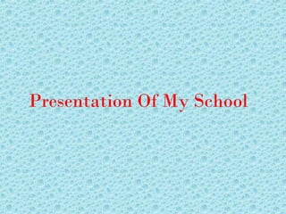 Presentation Of My School
 