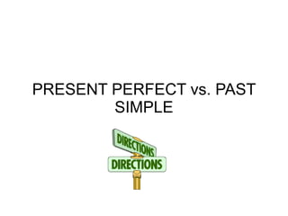 PRESENT PERFECT vs. PAST
        SIMPLE
 