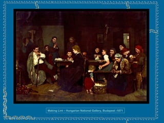Making Lint – Hungarian National Gallery, Budapest -1871 