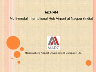 MIHANMulti-modal International Hub Airport at Nagpur (India) Maharashtra Airport Development Company Ltd. 
