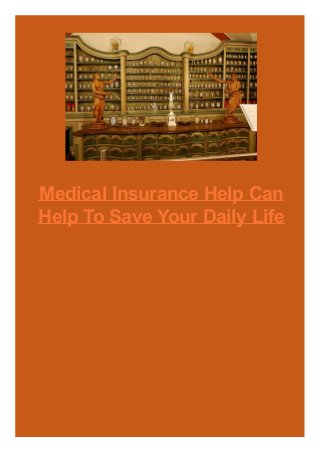 Medical Insurance Help Can
Help To Save Your Daily Life
 