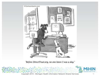 Copyright 2014 - Michigan Health Information Network Shared Services 18 
 