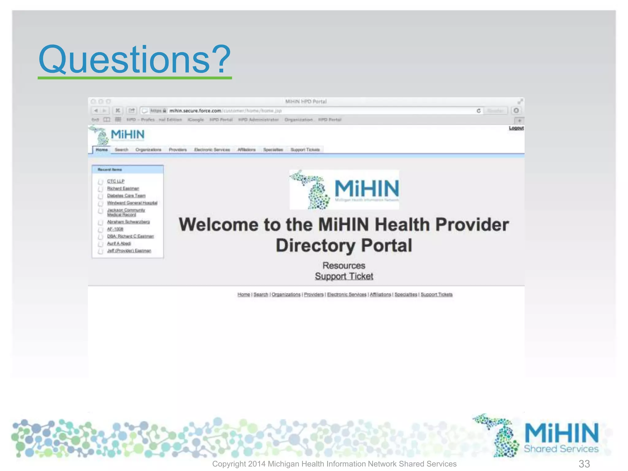 Questions?
Copyright 2014 Michigan Health Information Network Shared Services 33
 
