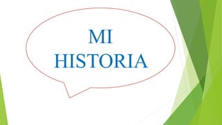 MI
HISTORIA
 