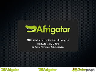 MIH Media Lab - Start-up Lifecycle
      Wed, 29 July 2009
   by Justin Hartman, MD, Afrigator
 