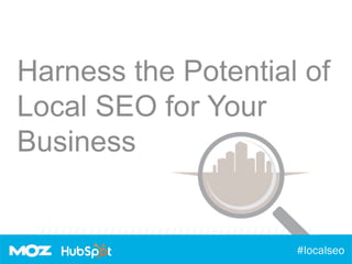 #localseo
Harness the Potential of
Local SEO for Your
Business
 