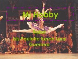 Mi Hobby Ballet Isis Paulette Keren Lara Guerrero 