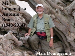 Mi
homenaje a
Antonio
Brack
(1940-2014)
Marc Dourojeanni
 