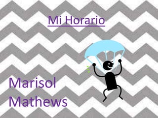 Mi Horario

Marisol
Mathews

 