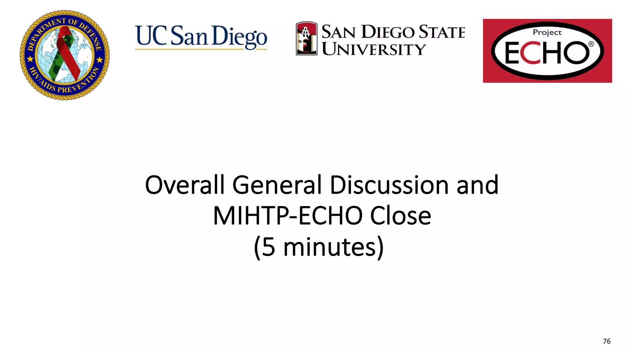 Overall General Discussion and
MIHTP-ECHO Close
(5 minutes)
76
 