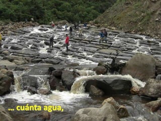 … cuánta agua,