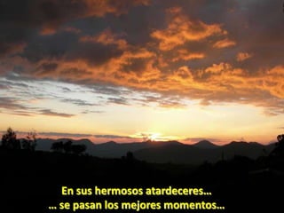 En sus hermosos atardeceres…… se pasan los mejores momentos…