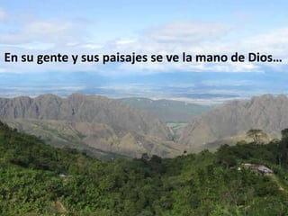 En su gente y sus paisajes se ve la mano de Dios…