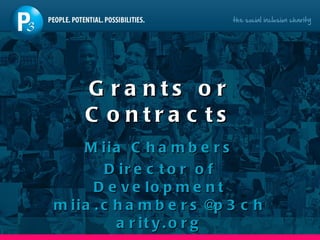 Grants or Contracts Miia Chambers Director of Development miia.chambers@p3charity.org 