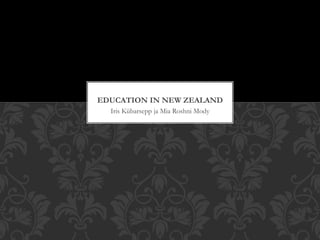 EDUCATION IN NEW ZEALAND 
Iris Kübarsepp ja Mia Roshni Mody 
 