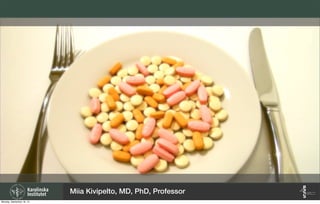 Miia Kivipelto, MD, PhD, Professor
Monday, September 16, 13
 