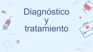 Diagnóstico
y
tratamiento
 