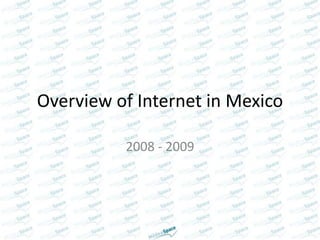 Overview of Internet in Mexico

          2008 - 2009
 