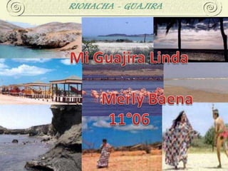 Mi Guajira Linda          Merly Baena 11°06 
