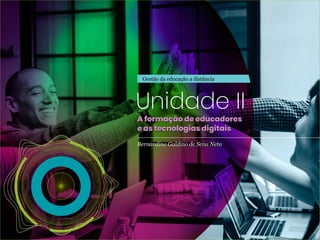 Gestão da educação a distância
Bernardino Galdino de Sena Neto
Unidade II
A formação de educadores
e as tecnologias digitais
A formação de educadores
e as tecnologias digitais
 